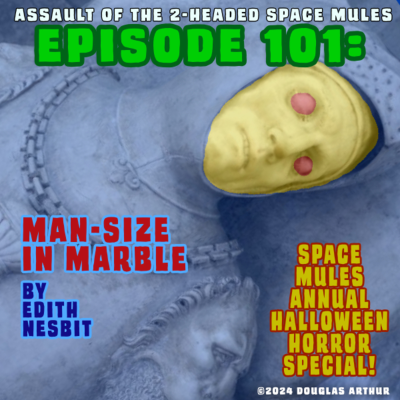 episode Episode 101 - Man-Size In Marble by Edith Nesbit - A Space Mules Halloween Special artwork