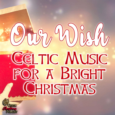 episode Our Wish, Celtic Music for a Bright Christmas #86 artwork