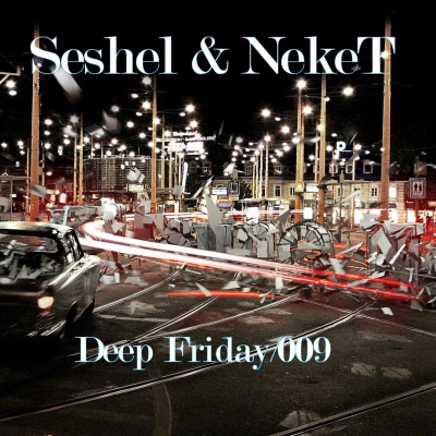 episode Seshel & NekeT - Deep Friday 009 artwork