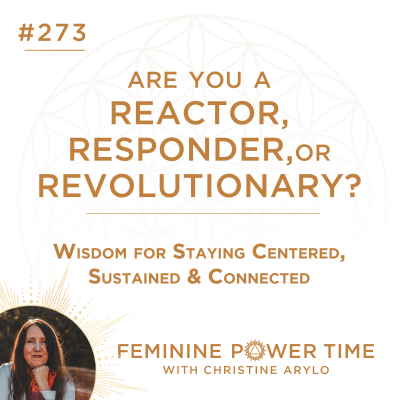 episode 273: Are You a Reactor, Responder or Revolutionary? Wisdom for Staying Centered & Sustained in Chaotic Times artwork