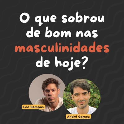 episode O que sobrou de bom nas masculinidades de hoje? artwork