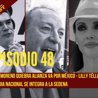 episode Ep. 48: Se quiebra alianza PRI-PAN, Ricardo Monreal se aleja de AMLO, Gilberto Lozano vs Lilly Téllez y la Guardia Nacional se integra a la SEDENA artwork