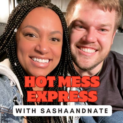 The Hot Mess Express Podcast with sashaandnate