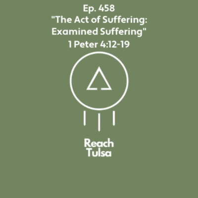 episode Ep. 458 "The Act of Suffering:Examined Suffering" - 1 Peter 4:12-19 artwork