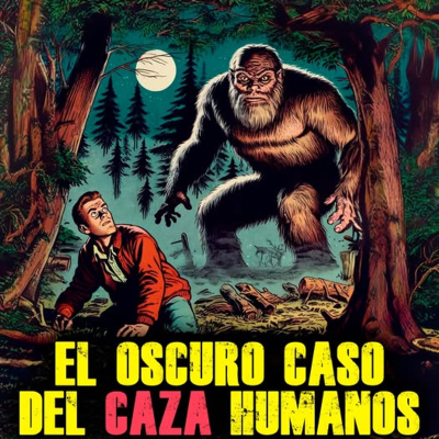 episode BIGFOOT y la CAZA de HUMANOS | Revelando el Lado Siniestro de la Leyenda #bigfoot #misterio #enigma artwork