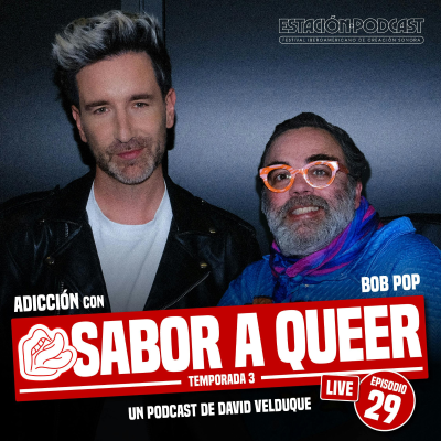 episode ADICCIÓN con BOB POP | SABOR A QUEER 3x29 - Especial ESTACIÓN PODCAST (Live) artwork