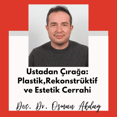 episode Ustadan Çırağa: Plastik, Rekonstrüktif ve Estetik Cerrahi [Doç. Dr. Osman Akdağ] artwork