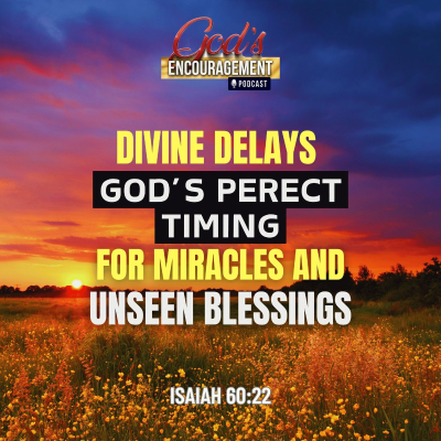 episode Divine Delays: God's Perfect Timing for Miracles and Unseen Blessings artwork