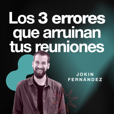 episode Los 3 errores que arruinan tus reuniones | Jokin Fernández | EP093 artwork