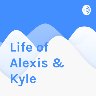 Life of Alexis & Kyle