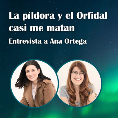 episode 78. La píldora y el Orfidal casi me matan – Ana Ortega artwork