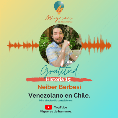 episode T02E04. Migrar es de humanos el podcast. Neiber Berbesi. Venezolano en Chile. artwork