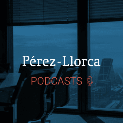 Pérez-Llorca Podcasts