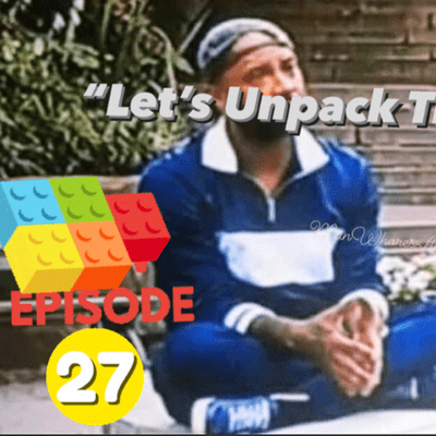 episode MWA Ep 27 - “Let’s Unpack This” artwork