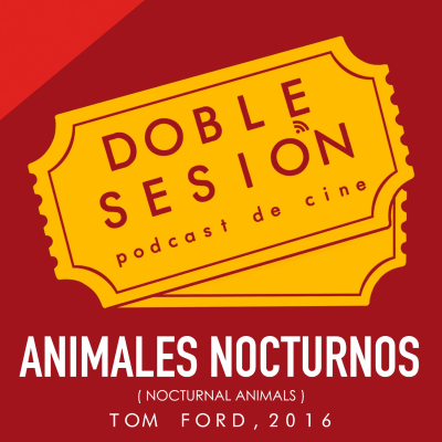 Doble Sesión Podcast de Cine - Animales Nocturnos (Tom Ford, 2016)