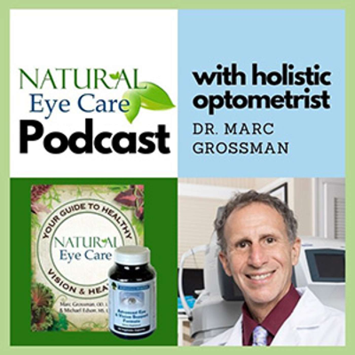 Natural Eye Care with Dr. Marc Grossman, Holistic Optometrist