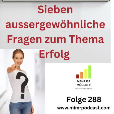 episode Folge 288: »Sieben aussergewöhnliche Fragen zum Thema Erfolg«– Mehr ist möglich! artwork