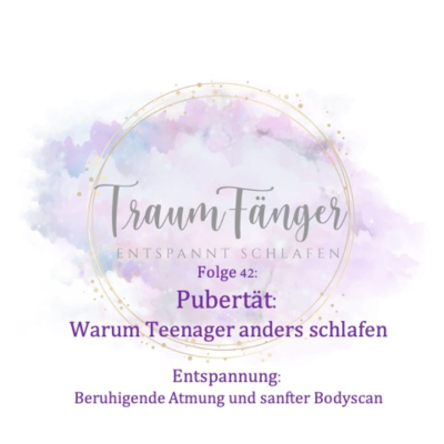 episode F42 - Pubertät: Warum Teenager anders schlafen +beruhigende Atmung und sanfter Bodyscan+ artwork