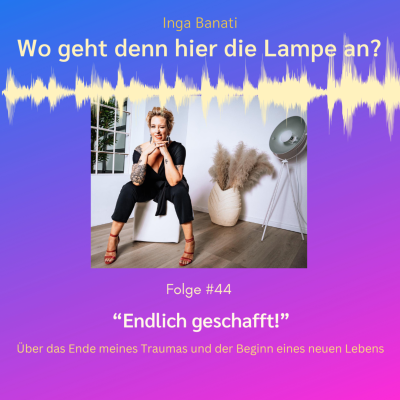 episode #44 "Endlich geschafft!" - Über das Ende meines Traumas und der Beginn eines neuen Lebens artwork