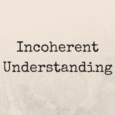 Incoherent Understanding