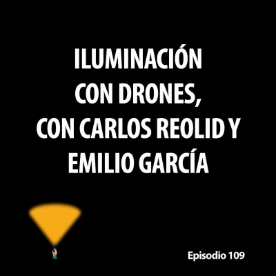 episode 109. Iluminando con drones en fotografía nocturna, con Carlos Reolid y Emilio García artwork