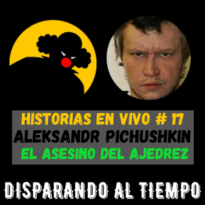 episode Historias en Vivo #17 - ALEKSANDR PICHUSHKIN (El Asesino del Ajedrez) artwork