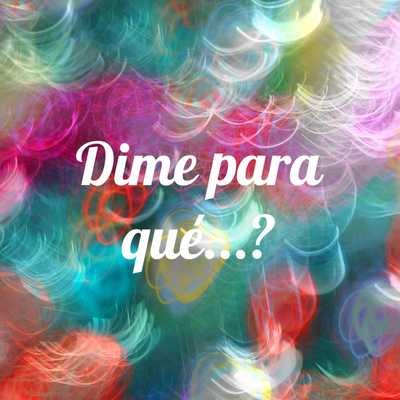 Dime para qué...?