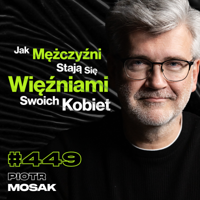 episode #449 Dlaczego Ludzie Myślą, Że Muszą Być w Związku? Jak Często Polacy Uprawiają Seks? - Piotr Mosak artwork