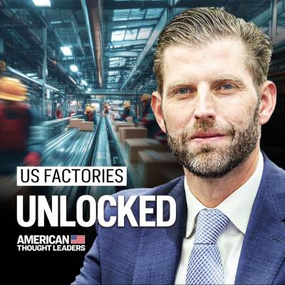 episode Eric Trump: How America Can Outcompete China in Manufacturing artwork
