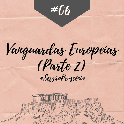 episode #06 - Vanguardas Europeias - Parte 2 (#Sessão Proscênio) artwork