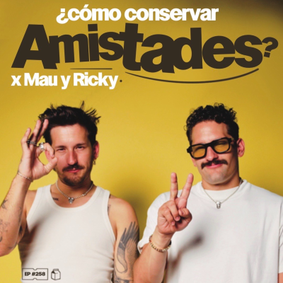 episode ¿Cómo conservar amistades? x Mau y Ricky | 257 artwork