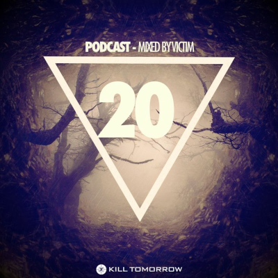 episode KILL TOMORROW PODCAST 020 [Mixed by Victim] artwork