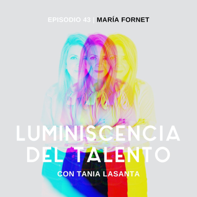 episode Cerrar un negocio de 6 cifras por tu pasión | La luminiscencia de María Fornet | Episodio 43 artwork