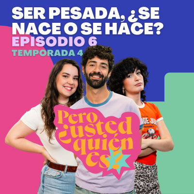 episode Ser pesada, ¿se nace o se hace? | Pero ¿usted quién es? 4x06 artwork