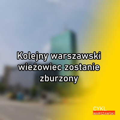 episode Kolejny warszawski wieżowiec zostanie zburzony artwork