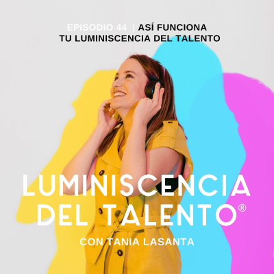 episode Así funciona tu luminiscencia del talento | Episodio 44 artwork