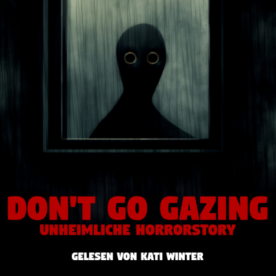 episode Starre NIEMALS in fremde Fenster!! Don’t Go Gazing | unheimliche Horrorgeschichte | Creepypasta artwork
