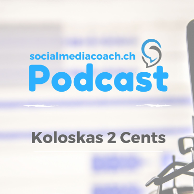 Schweizer Social Media Podcast - Koloskas 2 Cents
