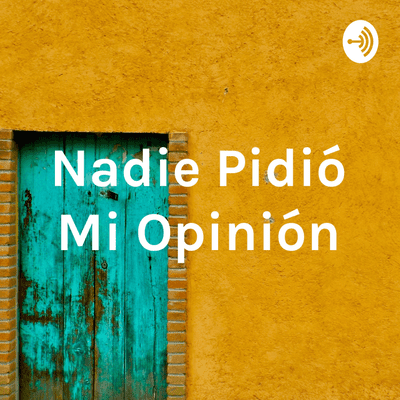 Nadie Pidió Mi Opinión