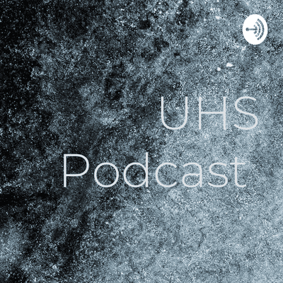 UHS Podcast