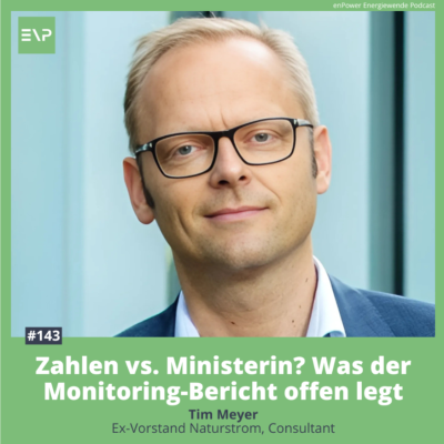 episode Zahlen vs. Ministerin? Was der Monitoring-Bericht offen legt (Tim Meyer, Ex-Naturstrom Vorstand, Consultant) #143 artwork