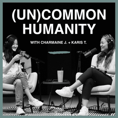 (Un)Common Humanity with Charmaine J. + Karis T.