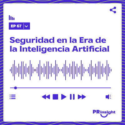 episode PRinsight Podcast 67 | Seguridad en la Era de la Inteligencia Artificial, con Miguel Guerra artwork