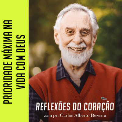 episode PRIORIDADE MÁXIMA NA VIDA COM DEUS // pr. Carlos Alberto Bezerra artwork