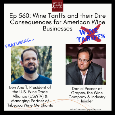 episode Ep 560: Wine Tariffs and their Dire Consequences for American Wine Businesses with Ben Aneff, President of the USWTA and Daniel Posner of Grapes The Wine Company artwork