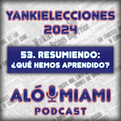 episode Especial Yankielecciones'24 - TRÁILER - 53. Resumiendo: ¿Qué hemos aprendido? artwork