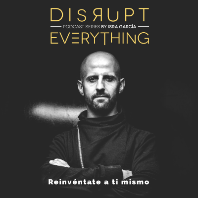 Disrupt Everything podcast: Hackeando el Potencial Humano con Isra García