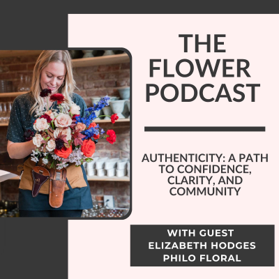 episode Authenticity: The Florist’s Path to Confidence, Clarity, and Community with Elizabeth Hodges, Philo Floral artwork