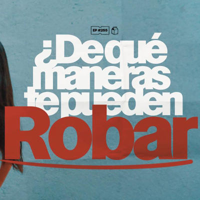 episode ¿De qué maneras te pueden robar? | 255 artwork