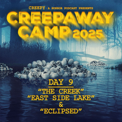 episode Creepaway Camp 2025: Day 9 - East Side Lake & The Creek & Eclipsed artwork
